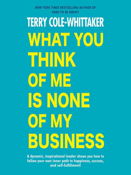 Title details for What You Think of Me Is None of My Business by Terry Cole-Whittaker - Available